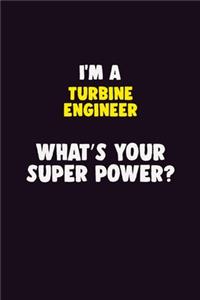 I'M A Turbine Engineer, What's Your Super Power?