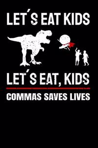 Lets Eat Kids Lets Eat, Kids Commas Saves Lives: Notebook A5 for English Teacher and Grammar Police Member I A5 (6x9 inch.) I Gift I 120 pages I square Grid I Squared