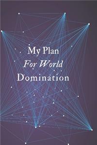 My Plan For World Domination