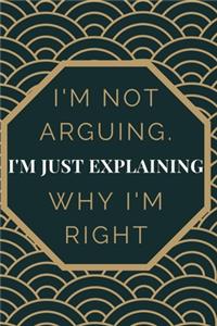 I'm Not Arguing. I'm Just Explaining Why I'm Right