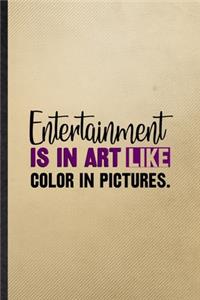 Entertainment Is in Art Like Color in Pictures