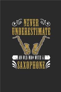 Never Underestimate An Old Man With A Saxophone: Never Underestimate Notebook, Dotted Bullet (6" x 9" - 120 pages) Musical Instruments Themed Notebook for Daily Journal, Diary, and Gift