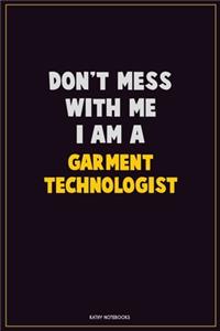 Don't Mess With Me, I Am A Garment Technologist