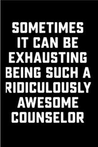 Sometimes it can be exhausting being such a ridiculously awesome counselor