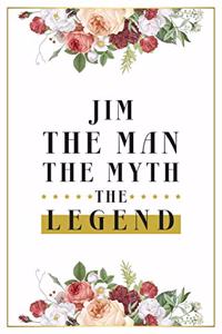 Jim The Man The Myth The Legend