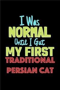 I Was Normal Until I Got My First Traditional Persian Cat Notebook - Traditional Persian Cat Lovers and Animals Owners