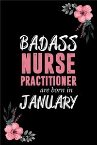 Badass nurse practitioner are born in January: Blank Lined Notebook, Journal, Funny Birthday present, Gag Gift for Men, Women, Friend or Coworker, and kids.