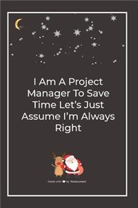 I Am A Project Manager To Save Time Let's Just Assume I'm Always Right