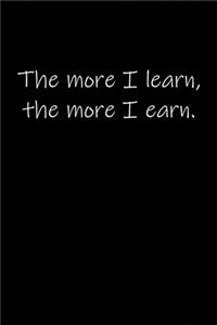 The more you learn, the more you earn.