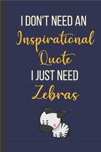 I Don't Need An Inspirational Quote I Just Need Zeras