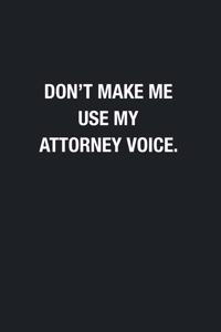 Don't Make Me Use My Attorney Voice.