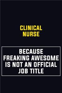 clinical nurse Because Freaking Awesome Is Not An Official Job Title