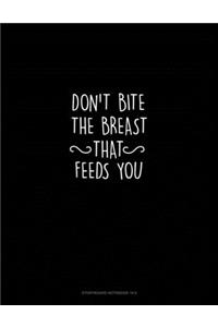 Don't Bite the Breast That Feeds You