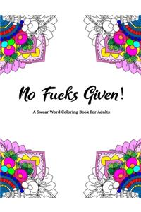 No Fucks Given! A Swear Word Coloring Book For Adults