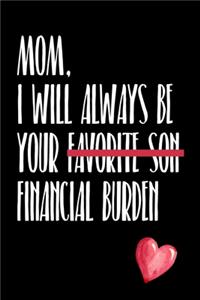 Mom, I Will Always Be Your Favorite Son Financial Burden