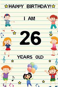 Happy Birthday! I am 26 Years Old