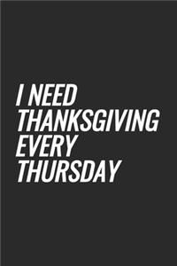 I Need Thanksgiving Every Thursday