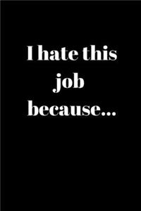 I hate this job because..
