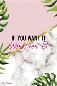 If You Want It Work For It!