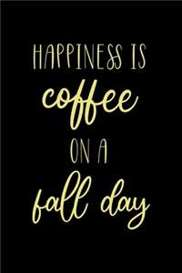 Happiness Is Coffee On A Fall Day