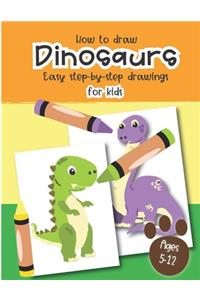 How to Draw Dinosaurs Easy step-by-step drawings for kids Ages 5-12