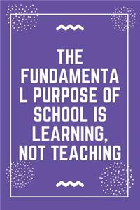 The fundamental purpose of school is learning, not teaching