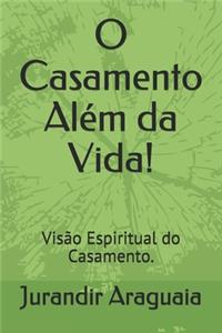 O Casamento Além da Vida!