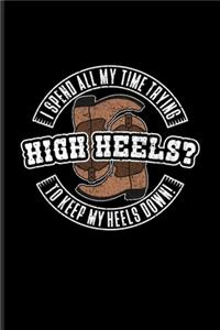 High Heels? I Spend All My Time Trying To Keep My Heels Down!