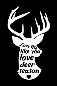 Love Me Like You Love Deer Season