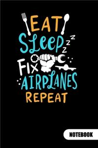 Eat Sleep Fix Airplanes Repeat. Notebook