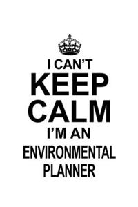 I Can't Keep Calm I'm An Environmental Planner