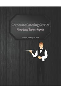 Corporate Catering Service Home-based Business Planner