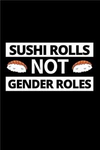Sushi Rolls Not Gender Roles