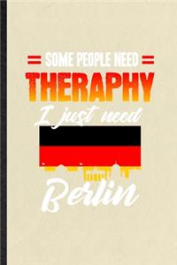 Some People Need Therapy I Just Need Berlin
