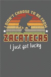 I Didn't Choose to Be From Zacatecas I Just Got Lucky