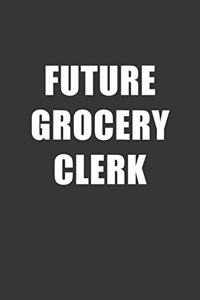 Future Grocery Clerk Notebook: Lined Journal, 120 Pages, 6 x 9, Affordable Gift For Student, Future Dream Job Journal Matte Finish