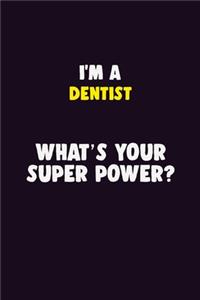I'M A Dentist, What's Your Super Power?