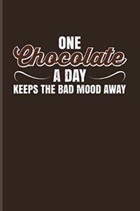 One Chocolate A Day Keeps The Bad Mood Away: Cabin Memory Book For Dark Healthy Chocolate, Cacao Milk & Sweet Donat Lover - 6x9 - 101 pages