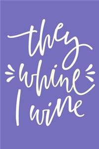 They Whine I Wine