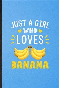 Just a Girl Who Loves Banana