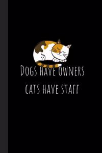 Dogs have owners, cats have staff