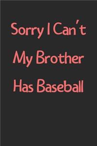 Sorry I Can't My Brother Has Baseball