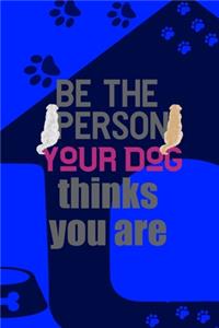 Be The Person Your Dog Thinks You Are