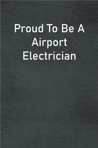 Proud To Be A Airport Electrician