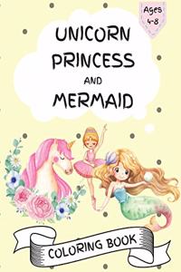 Unicorn, Princess and Mermaid Coloring Book - For Kids Ages 4-8, Amazing and Cute Coloring Pages for Girls and Boys