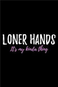 Loner Hands It's My Kinda Thing