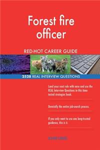 Forest fire officer RED-HOT Career Guide; 2528 REAL Interview Questions