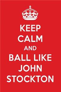 Keep Calm and Ball Like John Stockton: John Stockton Designer Notebook