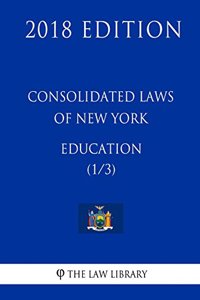 Consolidated Laws of New York - Education (1/3) (2018 Edition)