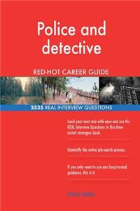 Police and detective RED-HOT Career Guide; 2535 REAL Interview Questions